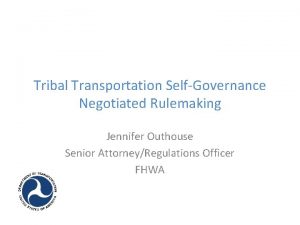 Tribal Transportation SelfGovernance Negotiated Rulemaking Jennifer Outhouse Senior