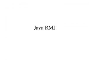 Java RMI What is RMI RMI is an
