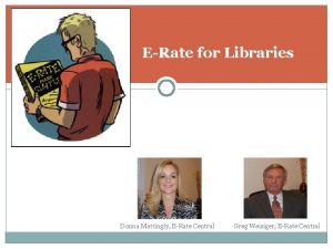 ERate for Libraries Donna Mattingly ERate Central Greg