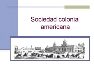 Sociedad colonial americana Qu fue la Colonia n