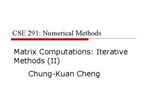 CSE 291 Numerical Methods Matrix Computations Iterative Methods