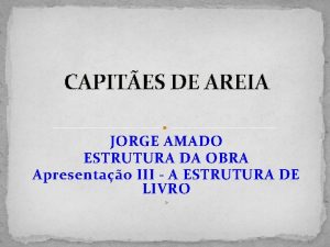 CAPITES DE AREIA JORGE AMADO ESTRUTURA DA OBRA