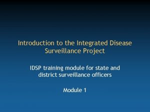 Introduction to the Integrated Disease Surveillance Project IDSP