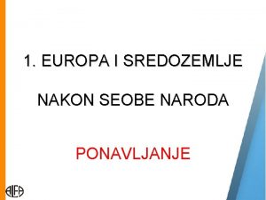 1 EUROPA I SREDOZEMLJE NAKON SEOBE NARODA PONAVLJANJE