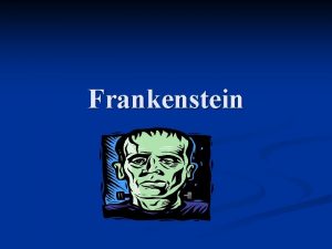 Frankenstein Thoughts on Frankenstein I first read Frankenstein