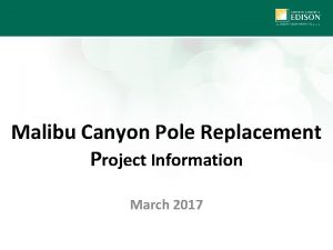 Malibu Canyon Pole Replacement Project Information March 2017