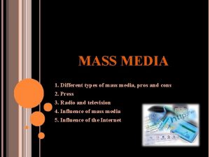 MASS MEDIA 1 Different types of mass media