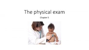 The physical exam Chapter 5 The physical exam