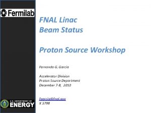 FNAL Linac Beam Status Proton Source Workshop Fernanda