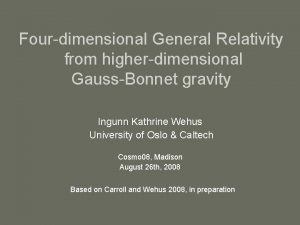 Fourdimensional General Relativity from higherdimensional GaussBonnet gravity Ingunn