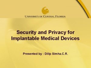 Security and Privacy for Implantable Medical Devices Presented