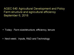 AGEC 640 Agricultural Development and Policy Farm structure