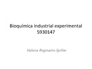 Bioqumica industrial experimental 5930147 Valeria Reginatto Spiller Bioqumica