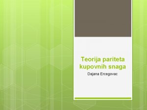 Teorija pariteta kupovnih snaga Dajana Ercegovac Realni devizni