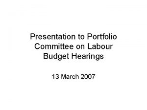 Presentation to Portfolio Committee on Labour Budget Hearings