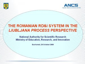 THE ROMANIAN RDI SYSTEM IN THE LIUBLJANA PROCESS