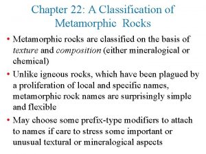 Chapter 22 A Classification of Metamorphic Rocks Metamorphic