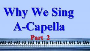 Why We Sing ACapella Part 2 Most people