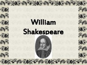 William Shakespeare William Shakespeare April 26 1564the day