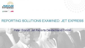 REPORTING SOLUTIONS EXAMINED JET EXPRESS Peter Brandt Jet