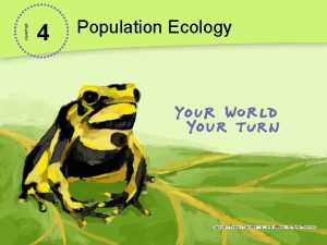 CHAPTER 4 Population Ecology Finding Gold in a