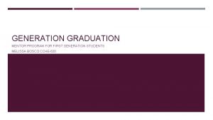 GENERATION GRADUATION MENTOR PROGRAM FOR FIRST GENERATION STUDENTS