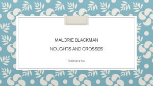 MALORIE BLACKMAN NOUGHTS AND CROSSES Stephanie fox 25