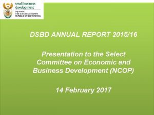 DSBD ANNUAL REPORT 201516 Presentation to the Select