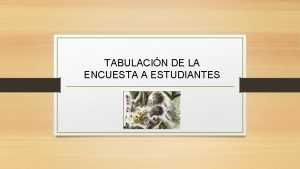 TABULACIN DE LA ENCUESTA A ESTUDIANTES Historia Ancestral