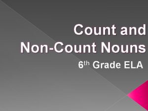 Count and NonCount Nouns th 6 Grade ELA