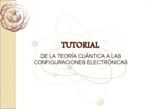 TUTORIAL DE LA TEORA CUNTICA A LAS CONFIGURACIONES