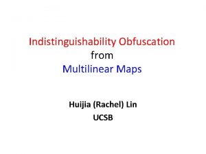 Indistinguishability Obfuscation from Multilinear Maps Huijia Rachel Lin