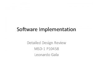 Software Implementation Detailed Design Review MSD1 P 10458