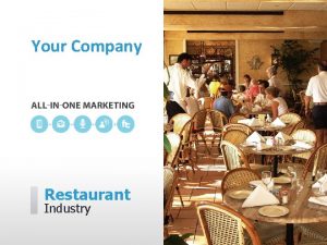 Your Company Restaurant Industry Your Company can help