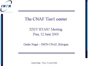 The CNAF Tier 1 center XXIV HTASC Meeting