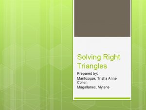 Solving Right Triangles Prepared by Marifosque Trisha Anne