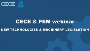 CECE FEM webinar NEW TECHNOLOGIES MACHINERY LEGISLATION HOUSEKEEPING