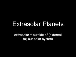 Extrasolar Planets extrasolar outside of external to our