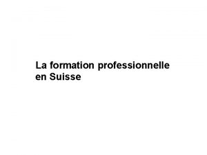 La formation professionnelle en Suisse La Suisse en