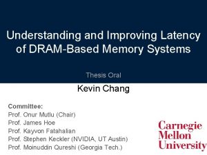 Understanding and Improving Latency of DRAMBased Memory Systems