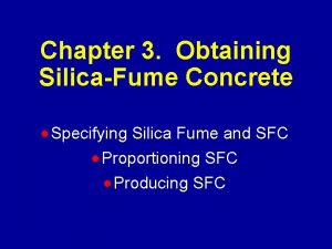 Chapter 3 Obtaining SilicaFume Concrete Specifying Silica Fume