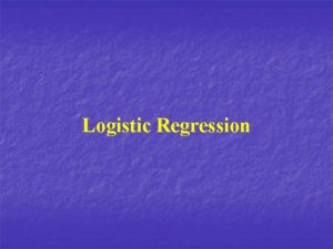 Logistic Regression Logistic Regression n When n Just