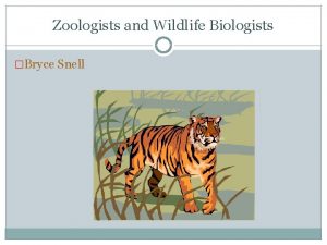 Zoologists and Wildlife Biologists Bryce Snell What its