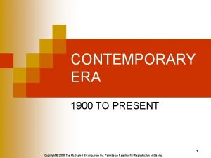 CONTEMPORARY ERA 1900 TO PRESENT 1 Copyright 2006