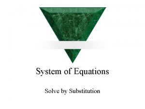 System of Equations Solve by Substitution A System