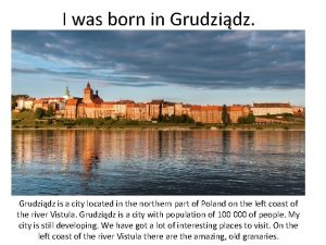 I was born in Grudzidz is a city