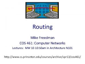 Routing Mike Freedman COS 461 Computer Networks Lectures