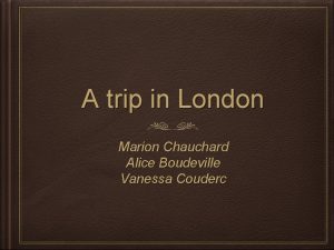 A trip in London Marion Chauchard Alice Boudeville