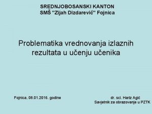 SREDNJOBOSANSKI KANTON SM Zijah Dizdarevi Fojnica Problematika vrednovanja