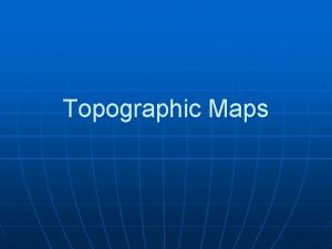 Topographic Maps What is a topographic map n